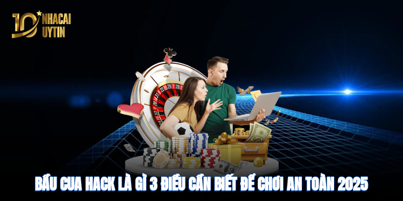 Bầu cua hack là gì