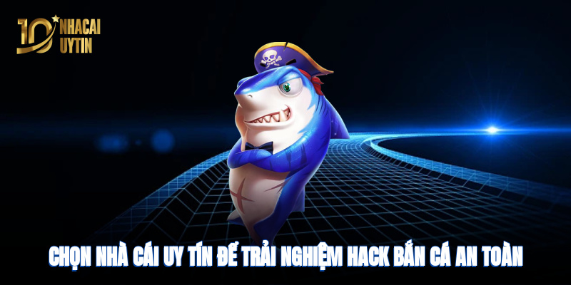 Chọn nhà cái uy tín để trải nghiệm hack an toàn, minh bạch
