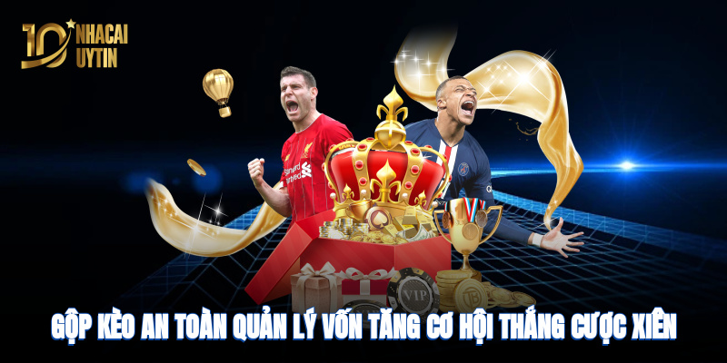 gop-keo-an-toan-quan-ly-von-tang-co-hoi-thang-cuoc-xien