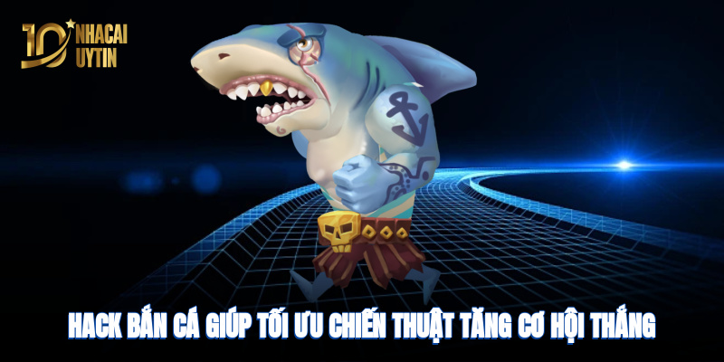 Hack bắn cá giúp tối ưu chiến thuật, tăng cơ hội thắng lớn năm 2025