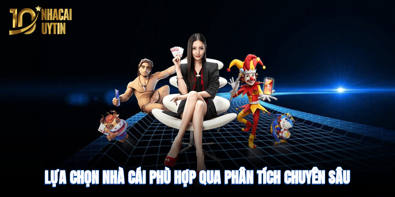 lua-chon-nha-cai-phu-hop-qua-phan-tich-chuyen-sau