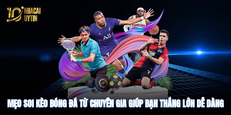 meo-soi-keo-bong-da-tu-chuyen-gia-giup-ban-thang-lon-de-dang