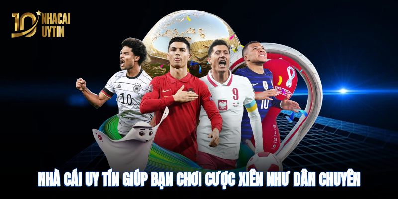 nha-cai-uy-tin-giup-ban-choi-cuoc-xien-nhu-dan-chuyen