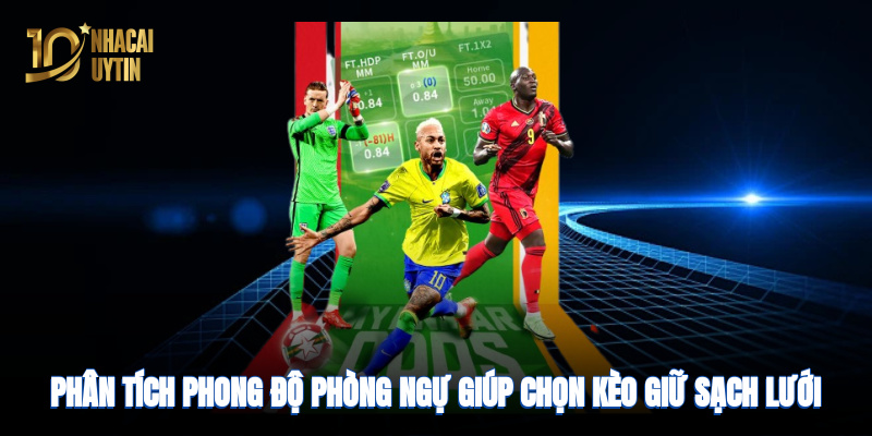 Phân tích phong độ phòng ngự giúp chọn kèo sạch lưới hiệu quả