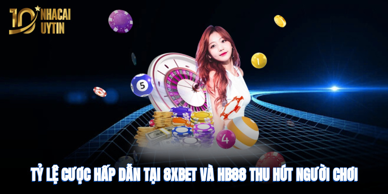 ty-le-cuoc-hap-dan-tai-8xbet-va-hb88-thu-hut-nguoi-choi