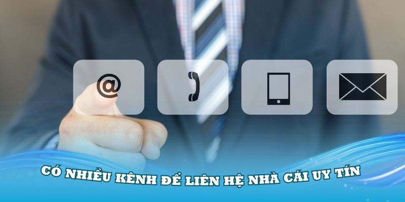 Bạn có thể liên hệ nhà cái uy tín bằng những hình thức nào?