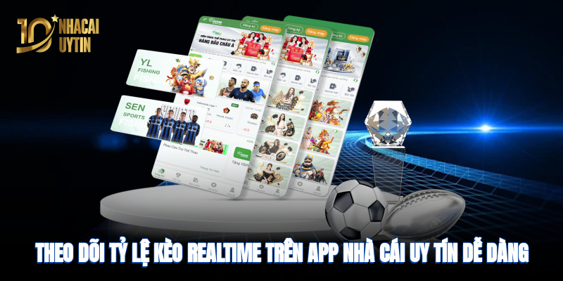 Theo dõi tỷ lệ kèo real-time trên app nhà cái uy tín dễ dàng