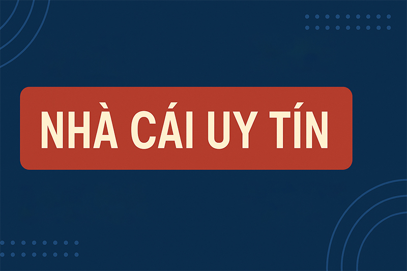 Nhà cái uy tín là gì?
